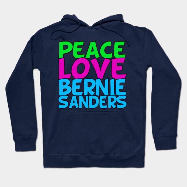 Peace Love Bernie Sanders Hoodie by epiclovedesigns